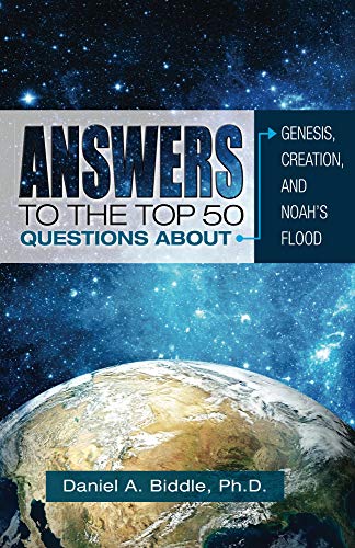 Read Answers to the Top 50 Questions about Genesis, Creation, and Noah's Flood (Debunking Evolution), written by Daniel Biddle