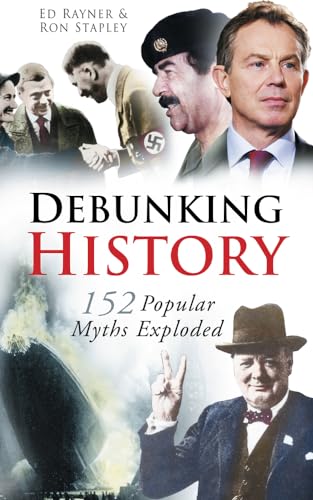 Read Debunking History: 152 Popular Myths Exploded, written by Ed Rayner; Ron Stapley Read Debunking History: 152 Popular Myths Exploded, written by Ed Rayner; Ron Stapley