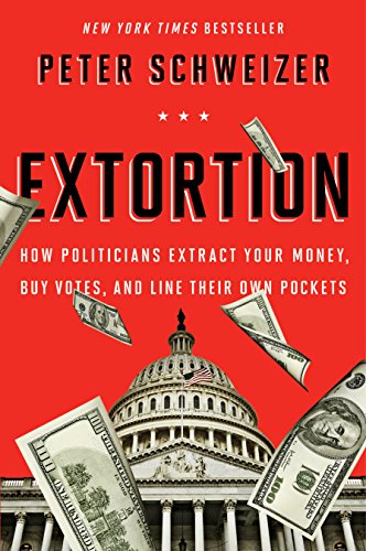 Read Extortion: How Politicians Extract Your Money, Buy Votes, and Line Their Own Pockets, written by Peter Schweizer