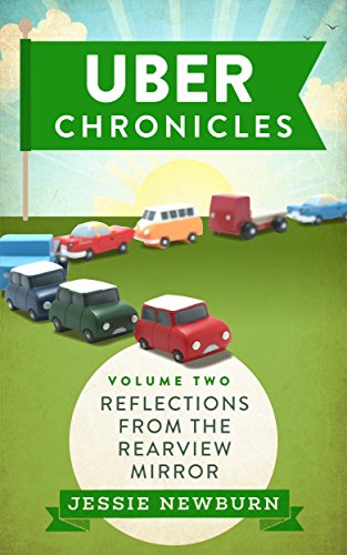 Read Uber Chronicles: Reflections from the Rearview Mirror, written by Jessie Newburn