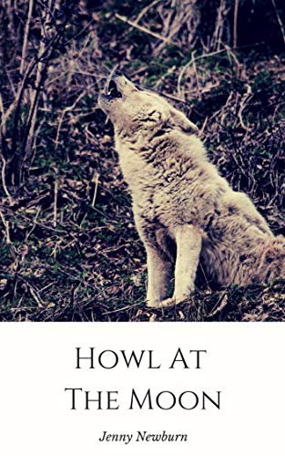 Read Howl At The Moon, written by Jenny Newburn