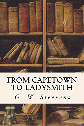 Read From Capetown to Ladysmith: An Unfinished Record of the South African War, written by G. W. Steevens