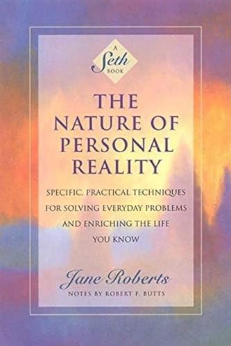 Read The Nature of Personal Reality: Specific, Practical Techniques for Solving Everyday Problems and Enriching the Life You Know (Jane Roberts), written by Jane Roberts