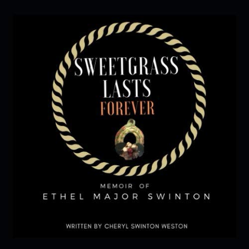 Read Sweetgrass Lasts Forever: Memoir of Ethel Major Swinton, written by Cheryl Swinton Weston