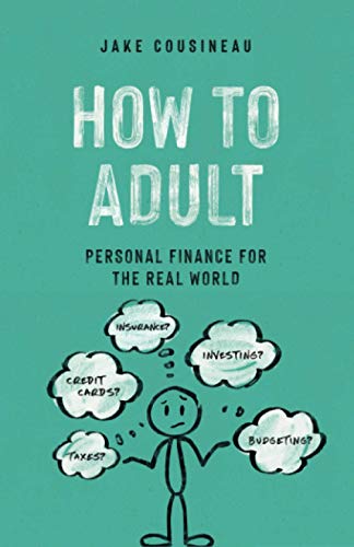 Read How to Adult: Personal Finance for the Real World, written by Jake Cousineau Read How to Adult: Personal Finance for the Real World, written by Jake Cousineau