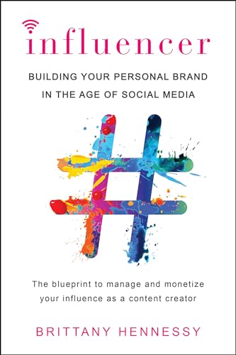 Read Influencer: Building Your Personal Brand in the Age of Social Media, written by Brittany Hennessy