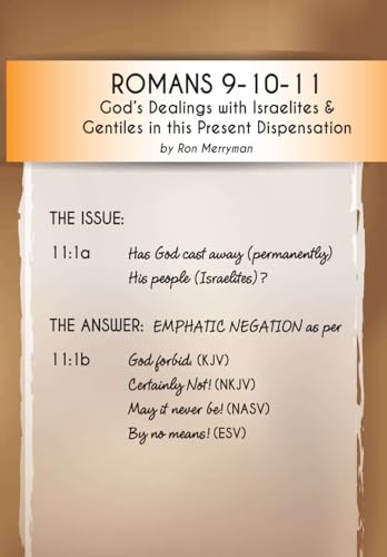 Read Romans 9-10-11: God's Dealings with Israelites & Gentiles in this Present Dispensation, written by Ron Merryman Read Romans 9-10-11: God's Dealings with Israelites & Gentiles in this Present Dispensation, written by Ron Merryman