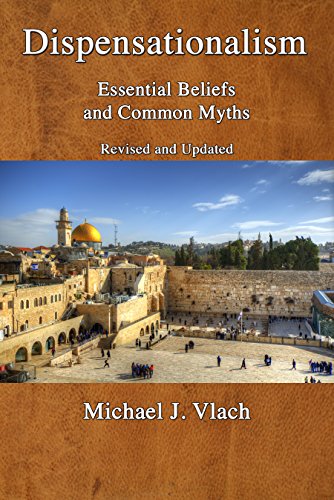 Read Dispensationalism: Essential Beliefs and Common Myths: Revised and Updated, written by Michael Vlach