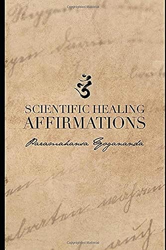 Read Scientific Healing Affirmations: (1924), written by Paramahansa Yogananda