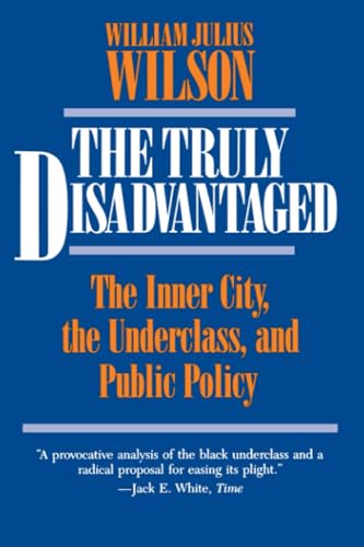 Read The Truly Disadvantaged: The Inner City, the Underclass, and Public Policy, written by William Julius Julius Wilson