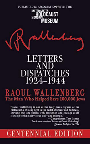 Read Letters and Dispatches 1924-1944: The Man Who Saved Over 100,000 Jews, Centennial Edition, written by Raoul Wallenberg Read Letters and Dispatches 1924-1944: The Man Who Saved Over 100,000 Jews, Centennial Edition, written by Raoul Wallenberg