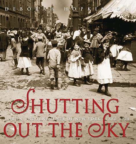 Read Shutting Out the Sky: Life in the Tenements of New York, 1880-1924 (Scholastic Focus), written by Deborah Hopkinson Read Shutting Out the Sky: Life in the Tenements of New York, 1880-1924 (Scholastic Focus), written by Deborah Hopkinson