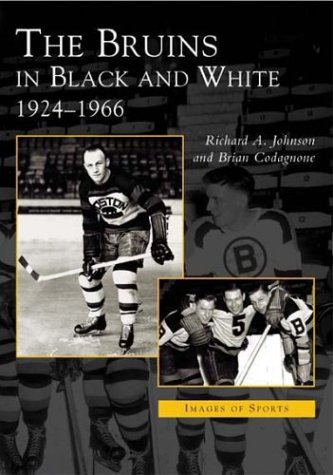 Read The Bruins in Black and White: 1924 to 1966 (MA) (Images of Sports), written by Dick Johnson; Brian Codagnone Read The Bruins in Black and White: 1924 to 1966 (MA) (Images of Sports), written by Dick Johnson; Brian Codagnone