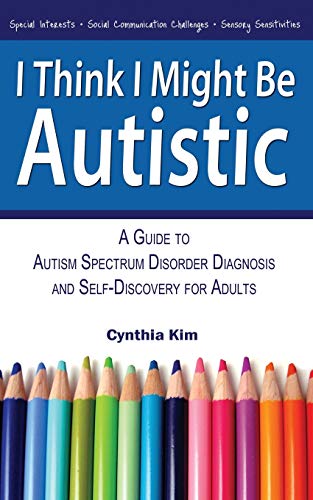 Read I Think I Might Be Autistic: A Guide to Autism Spectrum Disorder Diagnosis and Self-Discovery for Adults, written by Cynthia Kim Read I Think I Might Be Autistic: A Guide to Autism Spectrum Disorder Diagnosis and Self-Discovery for Adults, written by Cynthia Kim