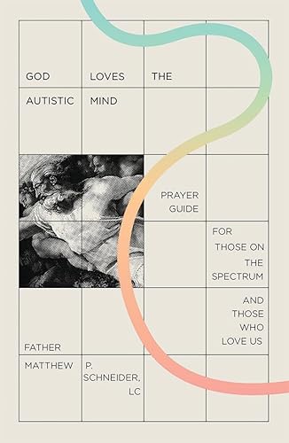 Read God Loves the Autistic Mind: Prayer Guide for Those on the Spectrum and Those Who Love Us, written by LC Fr. Matthew P. Schneider Read God Loves the Autistic Mind: Prayer Guide for Those on the Spectrum and Those Who Love Us, written by LC Fr. Matthew P. Schneider