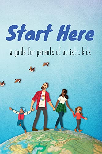 Read Start Here: a guide for parents of autistic kids, written by Autistic Self Advocacy Network Read Start Here: a guide for parents of autistic kids, written by Autistic Self Advocacy Network