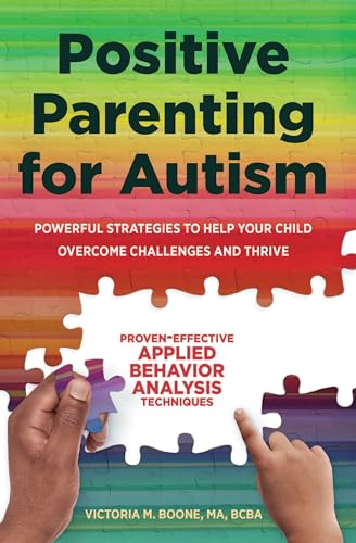 Read Positive Parenting for Autism: Powerful Strategies to Help Your Child Overcome Challenges and Thrive, written by Victoria Boone MA BCBA Read Positive Parenting for Autism: Powerful Strategies to Help Your Child Overcome Challenges and Thrive, written by Victoria Boone MA BCBA