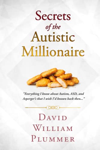 Read Secrets of the Autistic Millionaire: Everything I know now about Autism and Asperger's that I wish I'd known then. (Optimistic Autism), written by David William Plummer Read Secrets of the Autistic Millionaire: Everything I know now about Autism and Asperger's that I wish I'd known then. (Optimistic Autism), written by David William Plummer