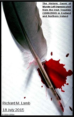 Read The Historic Cases of Murder Left Unprosecuted from the Irish Troubles (1969-2000) in England and Northern Ireland, written by Richard M. Lamb Read The Historic Cases of Murder Left Unprosecuted from the Irish Troubles (1969-2000) in England and Northern Ireland, written by Richard M. Lamb