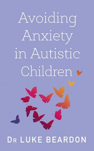 Read Avoiding Anxiety in Autistic Children: A Guide for Autistic Wellbeing (Overcoming Common Problems), written by Dr. Luke Beardon Read Avoiding Anxiety in Autistic Children: A Guide for Autistic Wellbeing (Overcoming Common Problems), written by Dr. Luke Beardon
