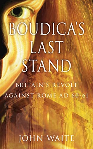 Read Boudica's Last Stand: Britain's Revolt Against Rome Ad 60-61, written by John Waite