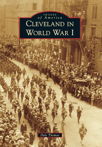 Read Cleveland in World War I (Images of America), written by Dale Thomas Read Cleveland in World War I (Images of America), written by Dale Thomas
