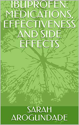 Read IBUPROFEN: MEDICATIONS, EFFECTIVENESS AND SIDE EFFECTS, written by SARAH AROGUNDADE