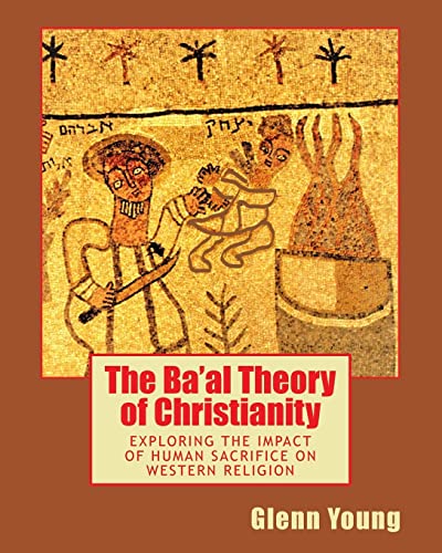 Read The Ba'al Theory of Christianity: Exploring the Impact of Human Sacrifice on Western Religion, written by Glenn Young