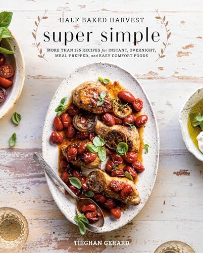 Read Half Baked Harvest Super Simple: More Than 125 Recipes for Instant, Overnight, Meal-Prepped, and Easy Comfort Foods: A Cookbook, written by Tieghan Gerard Read Half Baked Harvest Super Simple: More Than 125 Recipes for Instant, Overnight, Meal-Prepped, and Easy Comfort Foods: A Cookbook, written by Tieghan Gerard