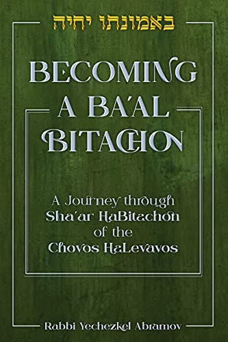 Read Becoming a Ba'al Bitachon: A journey through Sha'ar HaBitachon of the Chovos HaLevavos, written by Rabbi Yechezkel Abramov