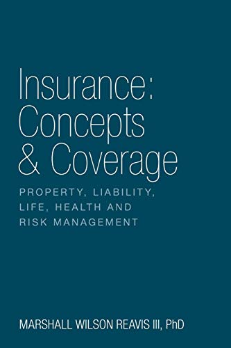 Read Insurance: Concepts & Coverage: Property, Liability, Life, Health and Risk Management, written by Marshall Wilson Reavis