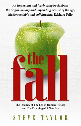 Read The Fall: The Insanity of the Ego in Human History and the Dawning of A New Era, written by Steve Taylor