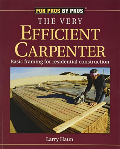 Read The Very Efficient Carpenter: Basic Framing for Residential Construction (For Pros / By Pros), written by Larry Haun Read The Very Efficient Carpenter: Basic Framing for Residential Construction (For Pros / By Pros), written by Larry Haun