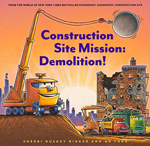 Read Construction Site Mission: Demolition! (Goodnight, Goodnight, Construc), written by Sherri Duskey Rinker