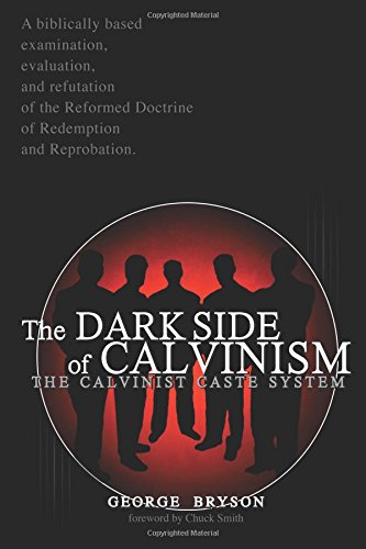 Read The Dark Side of Calvinism: The Calvinist Caste System (CALVARY CHAPEL ON CALVINISM), written by Mr. George L Bryson