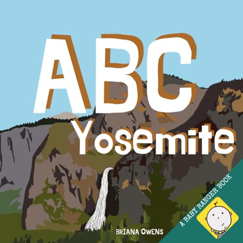 Read ABC Yosemite: An adventure alphabet book that explores the peaks and valleys of Yosemite National Park (Baby Ranger - Yosemite), written by Briana Owens