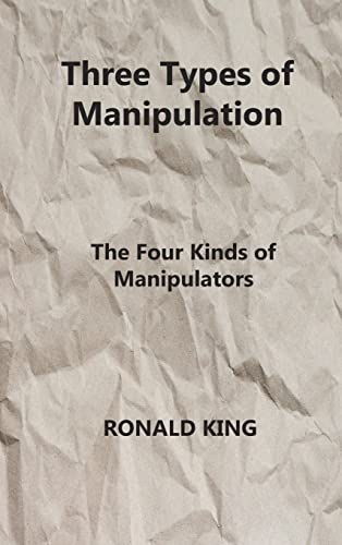 Read Three Types of Manipulation: The Four Kinds of Manipulators, written by Ronald King