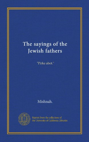 Read The sayings of the Jewish fathers: "Pirke abot.", written by . Mishnah. Read The sayings of the Jewish fathers: "Pirke abot.", written by . Mishnah.