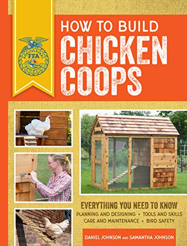 Read How to Build Chicken Coops: Everything You Need to Know, Updated & Revised (FFA), written by Samantha Johnson; Daniel Johnson Read How to Build Chicken Coops: Everything You Need to Know, Updated & Revised (FFA), written by Samantha Johnson; Daniel Johnson