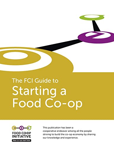 Read The FCI Guide to Starting a Food Co-op, written by S Reid Editor Read The FCI Guide to Starting a Food Co-op, written by S Reid Editor