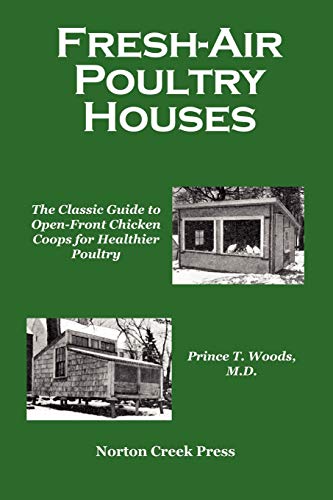 Read Fresh-Air Poultry Houses: The Classic Guide to Open-Front Chicken Coops for Healthier Poultry, written by Prince T. Woods
