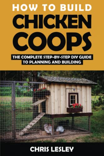 Read How To Build Chicken Coops: The Complete Step-by-Step DIY Guide To Planning and Building (with More Than 150 Illustrations), written by Chris Lesley Read How To Build Chicken Coops: The Complete Step-by-Step DIY Guide To Planning and Building (with More Than 150 Illustrations), written by Chris Lesley