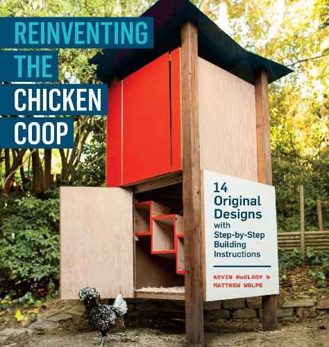 Read Reinventing the Chicken Coop: 14 Original Designs with Step-by-Step Building Instructions, written by Kevin McElroy; Matthew Wolpe Read Reinventing the Chicken Coop: 14 Original Designs with Step-by-Step Building Instructions, written by Kevin McElroy; Matthew Wolpe
