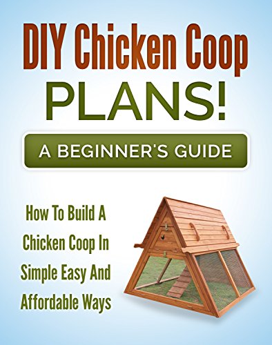 Read DIY Chicken Coop Plans! A Beginners Guide: How To Build A Chicken Coop In A Simple, Easy And Affordable Way (Chicken Coop Design Book 1), written by Aileen Brosnan Read DIY Chicken Coop Plans! A Beginners Guide: How To Build A Chicken Coop In A Simple, Easy And Affordable Way (Chicken Coop Design Book 1), written by Aileen Brosnan