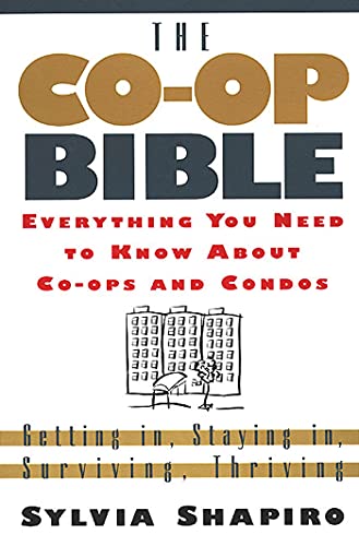 Read The Co-Op Bible: Everything You Need to Know About Co-ops and Condos; Getting in, Staying in, Surviving, Thriving, written by Sylvia Shapiro