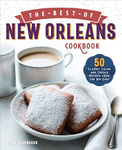 Read The Best of New Orleans Cookbook: 50 Classic Cajun and Creole Recipes from the Big Easy, written by Ryan Boudreaux