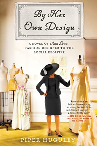 Read By Her Own Design: A Novel of Ann Lowe, Fashion Designer to the Social Register, written by Piper Huguley Read By Her Own Design: A Novel of Ann Lowe, Fashion Designer to the Social Register, written by Piper Huguley