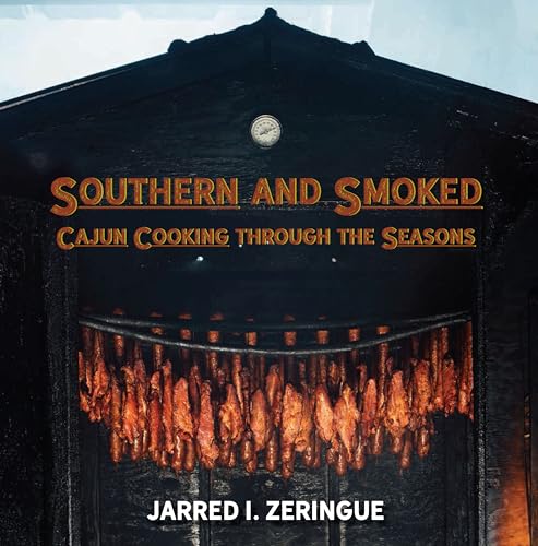 Read Southern and Smoked: Cajun Cooking through the Seasons, written by Jarred I. Zeringue Read Southern and Smoked: Cajun Cooking through the Seasons, written by Jarred I. Zeringue