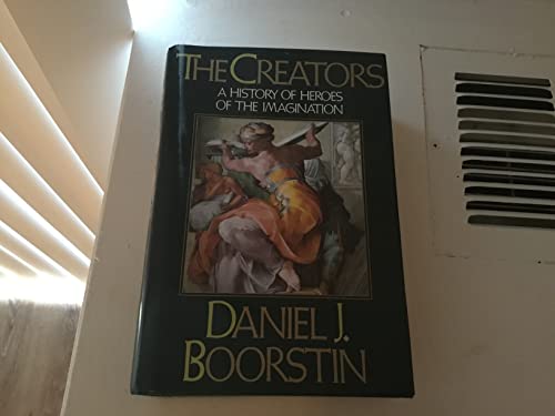 Read The Creators: A History of Heroes of the Imagination, written by Daniel J. Boorstin