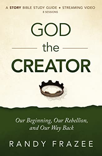Read God the Creator Bible Study Guide plus Streaming Video: Our Beginning, Our Rebellion, and Our Way Back (The Story Bible Study Series), written by Randy Frazee